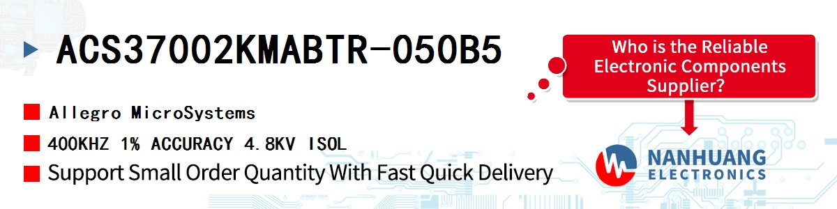ACS37002KMABTR-050B5 Allegro MicroSystems 400KHZ 1% ACCURACY 4.8KV ISOL