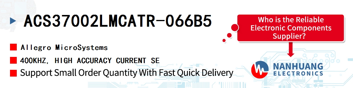 ACS37002LMCATR-066B5 Allegro MicroSystems 400KHZ, HIGH ACCURACY CURRENT SE