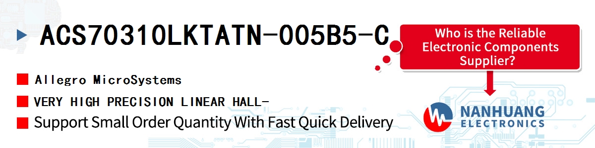 ACS70310LKTATN-005B5-C Allegro MicroSystems VERY HIGH PRECISION LINEAR HALL-