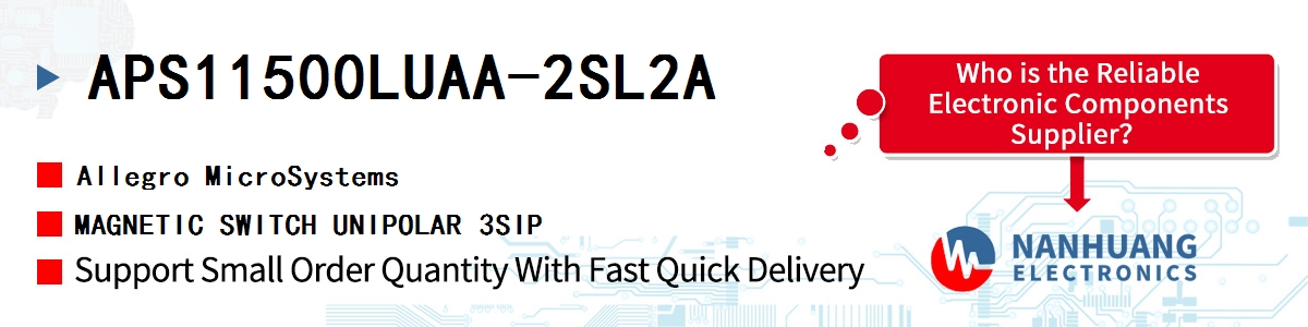 APS11500LUAA-2SL2A Allegro MicroSystems MAGNETIC SWITCH UNIPOLAR 3SIP
